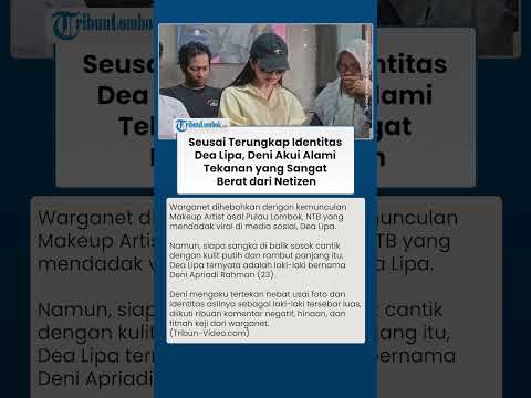 MIRIS! Seusai Terungkap Identitas MUA VIRAL Dea Lipa, Deni Akui Alami Tekanan Berat dari Netizen