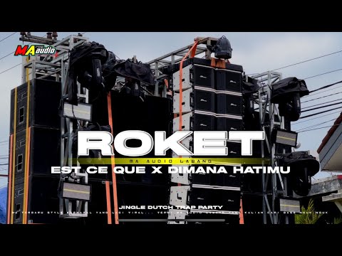 ROKET || DJ EST CE QUE X DIMANA HATIMU MA AUDIO • trap party andalan MA Audio Lawang #maaudiolawang
