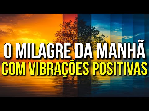 PODEROSAS AFIRMAÇÕES PARA UMA MANHÃ DE GRATIDÃO, ABUNDÂNCIA E MILAGRES