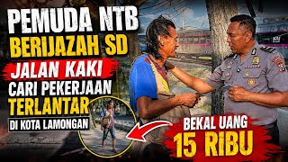 PEMUDA NTB NEKAT JALAN KAKI BAWA IJASAH SD TERLANTAR CARI PEKERJAANB DILAMONGAN 