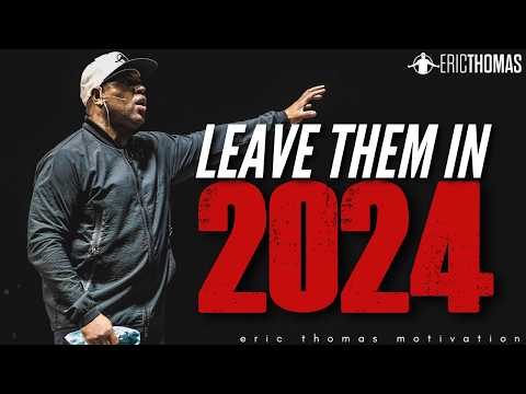 Eric Thomas - LEAVE THEM IN 2024 (Powerful Motivational Video)