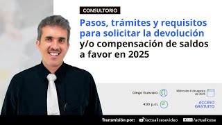 Pasos, trámites y requisitos para solicitar la devolución y/o compensación de saldos a favor en 2025