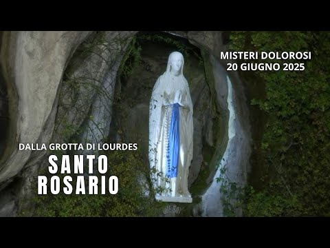 Il Santo Rosario di Lourdes di oggi, Venerdì 20 Giugno 2025, Misteri del Dolore
