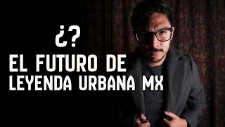 El Futuro de Leyenda Urbana MX | En Vivo