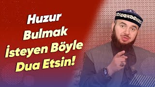 Huzur Bulmak isteyen Böyle Dua Etsin!- Mücahid Han