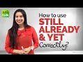 Usage of 'Still', 'Already', and 'Yet'