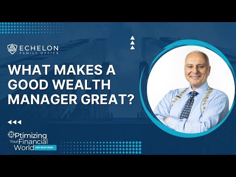 Optimizing Your Financial World   Episode 2 (What Makes a Good Wealth Manager Great)