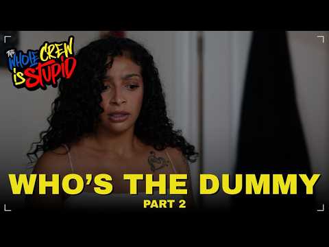 WHO'S THE DUMMY PT.2 | THE WHOLE CREW IS STUPID