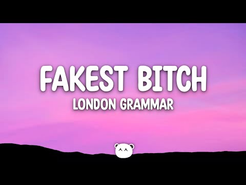 London Grammar - Fakest Bitch (Lyrics)