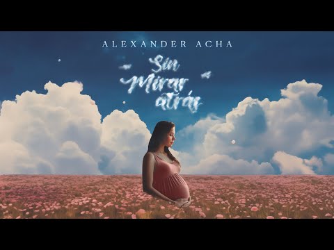 Alexander Acha - Sin Mirar Atrás (Audio Cover)