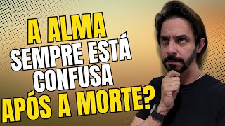 Perturbação da alma após a morte, sempre acontece?
