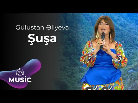 Gülüstan Əliyeva - Şuşa