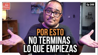 289 Factores inconscientes que me impiden terminar lo que empiezo