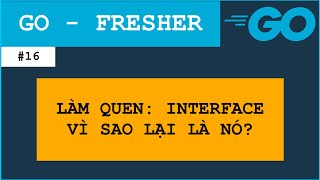 GO Fresher (16): Interface vì sao các dự án lớn TÔi luôn đề nghị triển khai | NOCODE