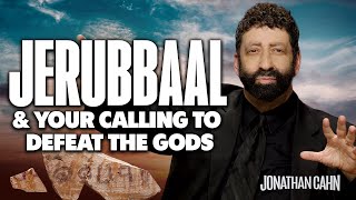 Jerubbaal & Your Calling To Defeat The Gods | Jonathan Cahn Sermon