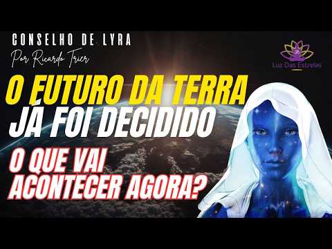O FUTURO DA TERRA JÁ FOI DECIDIDO  -  Mensagem do Alto Conselho de Lyra