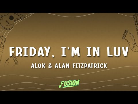 Alok & Alan Fitzpatrick - Friday, I’m In Luv (Lyrics)