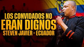 LOS CONVIDADOS NO ERAN DIGNOS | STEVEN JAVIER PÉREZ EN ECUADOR