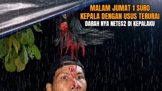 CAMPING HOROR: MALAM JUMAT 1 SURO KEPALA BERLUMURAN DARAH TEPAT DI ATAS KEPALAKU