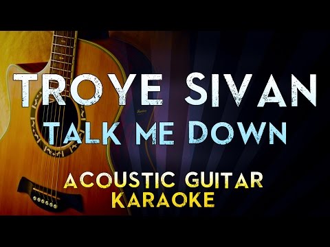 Troye Sivan – TALK ME DOWN | Lower Key Acoustic Guitar Karaoke Instrumental Lyrics Cover