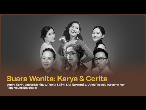 Suara Wanita: Karya & Cerita oleh Amira, Louise, Pepita, Sita, Ubiet & Ivan Tangkulung Ensemble