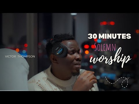 Holy Spirit | 30 Minutes Devotion | Solemn Worship - Victor Thompson