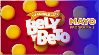 CELEBRA TU CUMPLE con Bely y Beto MAYO Programa 2