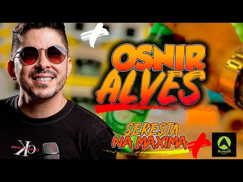 MAIS TOCADAS PLAYLIST DE SERESTA AS MELHORES  - OSNIR ALVES - MÉDIO GRAVES MAXIMO PRA PAREDÃO