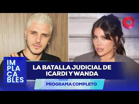 La batalla judicial de Icardi y Wanda | #Implacables Completo - 16/02 - El Nueve