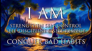 I AM Affirmations: Conquer Bad Habits 🔥 Strengthen Self-Control, Self-Discipline, and Self-Respect