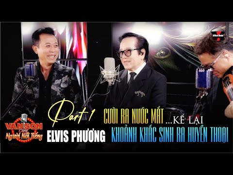 🌹VAN SON Podcast #2 - Part 1| ELVIS PHƯƠNG | Cười Ra Nước Mắt Khoảnh Khắc Sinh Ra Huyền Thoại