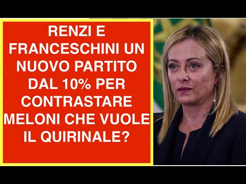 RENZI E FRANCESCHINI UN NUOVO PARTITO DAL 10% PER CONTRASTARE MELONI CHE VUOLE IL QUIRINALE?
