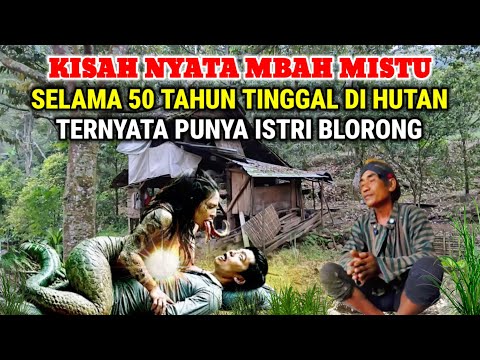 Ngeri !! Kisah Nyata Mbah Mistu Selama 50 Tahun Hidup Dihutan Menikah Dengan Blorong