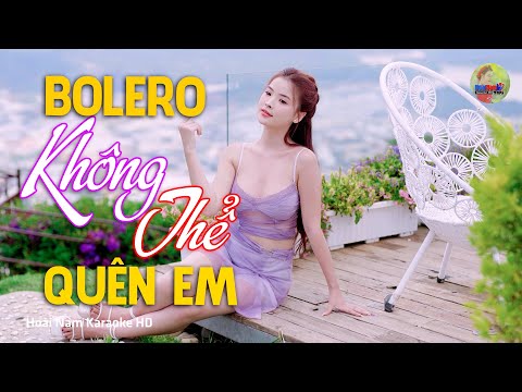 Không Thể Quên Em, Người Em Năm Cũ – Vì Nghèo Em Phụ Tình Anh, Bolero Mới Nhất Nghe Cực Thấm