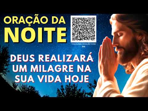 ORAÇÃO DA NOITE = DEUS REALIZARÁ UM MILAGRE NA SUA VIDA HOJE