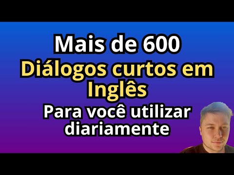 Mais de 600 DIÁLOGOS CURTOS em INGLÊS - Para VOCÊ UTILIZAR DIARIAMENTE