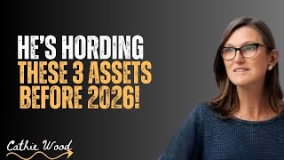 HE’S HOARDING THESE 3 ASSETS BEFORE 2026 | CATHIE WOOD STYLE MEGA PREDICTION