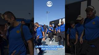 LA PARTENZA DELL’INTER PER BOLOGNA #InterPerSempre