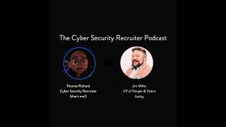 The Cyber Security Recruiter talks to Jim Miller, VP of People & Talent, Ashby