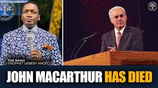 Prophecy Fulfilled | John MacArthur Dies | Prophet Uebert Angel