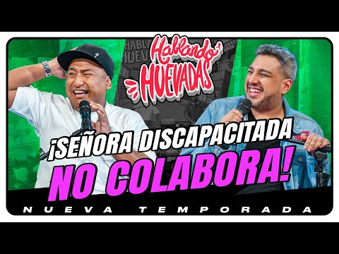 HABLANDO HUEVADAS - Novena Temporada [SEÑORA DISCAPACITADA NO COLABORA]