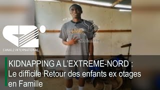 KIDNAPPING A L’EXTREME-NORD : Le difficile Retour des enfants ex otages en Famille