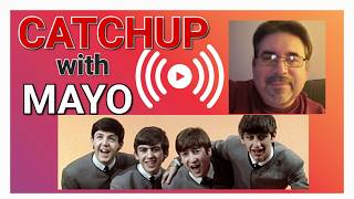 Catchup With Mayo 8/22 - Beatles, Etc...