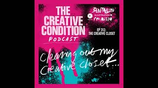 Ep 312: Cleaning Out My Creative Closet. Facing uncomfortable truths