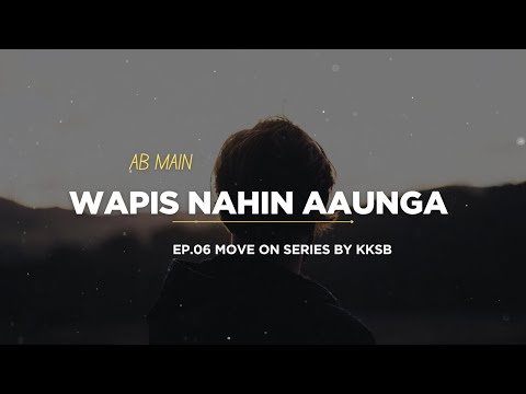 Ab Main Wapis Nahi Aaunga - Move On Series | Ep 06 | Chalo Move On Karte Hai | KKSB
