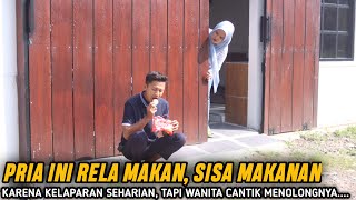 PRIA INI MAKAN, SISA MAKANAN KARENA KELAPARAN SEHARIAN, TAPI WANITA CANTIK INI IKHLAS MENOLONG NYA..