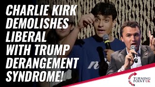 Charlie Kirk Demolishes Liberal With Trump Derangement Syndrome!