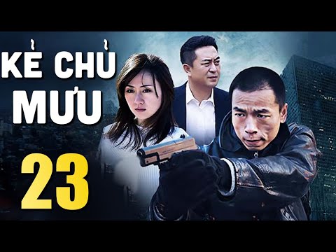 Kẻ Chủ Mưu - Tập 23 | Phim Bộ Hình Sự Trung Quốc Mới Nhất 2024 | Thuyết Minh