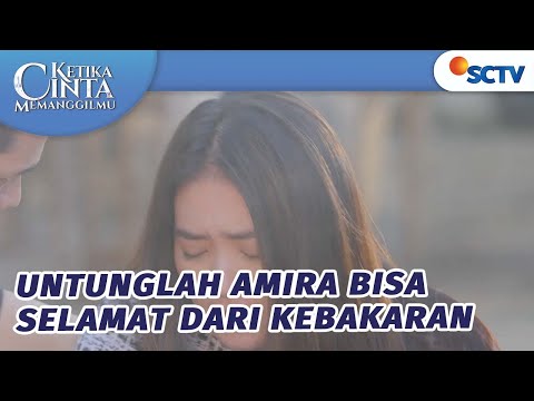 Untunglah Amira Bisa Selamat dari Kebakaran | Ketika Cinta Memanggilmu - Episode 29