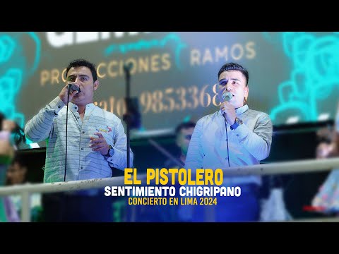 Sentimiento Chigripano - EL PISTOLERO -  En vivo Lima  2024